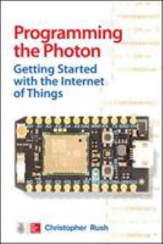 Paperback Programming the Photon: Getting Started with the Internet of Things Book