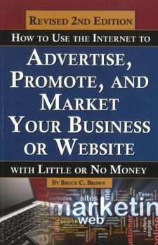 Paperback How to Use the Internet to Advertise, Promote, and Market Your Business or Website with Little or No Money Book