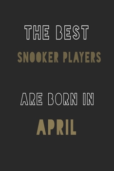 The Best Snooker players are Born in April journal: 6*9 Lined Diary Notebook, Journal or Planner and Gift with 120 pages