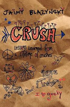 Paperback Crush: Lessons learned through a lifetime of crushes Book