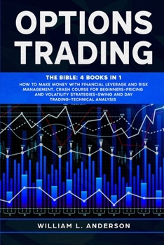 Paperback Options Trading: The Bible: 4 books in 1 Make Money with Financial Leverage and Risk Management. Crash Course for Beginners, Pricing an Book