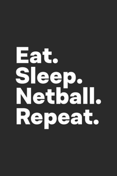 Eat Sleep Netball Repeat: Netball Notebook