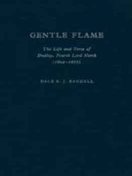 Hardcover Gentle Flame: The Life and Verse of Dudley, Fourth Lord North Book