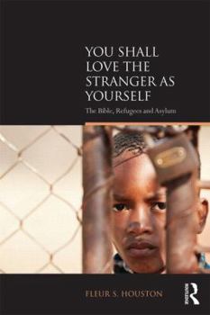 Paperback You Shall Love the Stranger as Yourself: The Bible, Refugees and Asylum Book