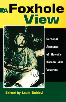 Paperback A Foxhole View: Personal Accounts of Hawaii's Korean War Veterans Book