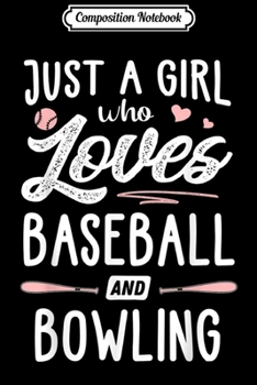 Composition Notebook: Just A Girl Who Loves Baseball And Bowling Gift Women  Journal/Notebook Blank Lined Ruled 6x9 100 Pages