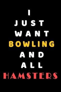 I JUST WANT Bowling AND ALL Hamsters: Composition Book: Cute PET | DOGS |CATS |HORSES| ALL PETS LOVERS NOTEBOOK & JOURNAL gratitude and love pets and animals notebook and journal