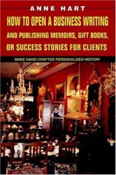 Paperback How to Open a Business Writing and Publishing Memoirs, Gift Books, or Success Stories for Clients: Make Hand-Crafted Personalized History Book