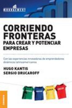 Paperback Corriendo Fronteras Para Crear y Potenciar Empresas: Experiencias innovadoras de emprendedores dinámicos latinoamericanos [Spanish] Book