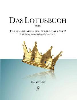 Paperback Das Lotusbuch - Ich bremse auch für Führungskräfte: Einführung in den Wiegandschen Lotus [German] Book