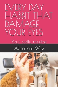 EVERY DAY HABBIT THAT DAMAGE YOUR EYES: Your daily routine