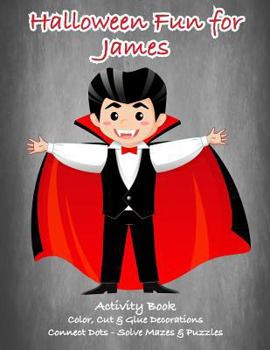 Paperback Halloween Fun for James Activity Book: Color, Cut & Glue Decorations - Connect Dots - Solve Mazes & Puzzles Book