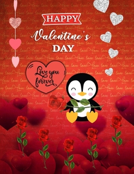 Happy Valentine's Day Love You Forever: Cute Penguin Gifts Cover Blank Sketchbook (8.5 x 11 Inches) For Her Or Him Boyfriend Girlfriend Women Wife ... Day, Birthday Gift Ideas For Penguin Lovers.
