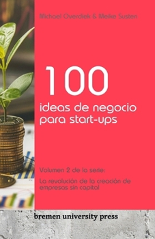 Paperback 100 ideas de negocio para start-ups: Volumen 2 de la serie: La revolución de la creación de empresas sin capital [Spanish] Book