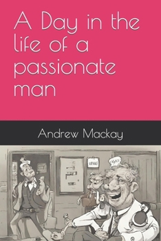 A Day in the life of a passionate man