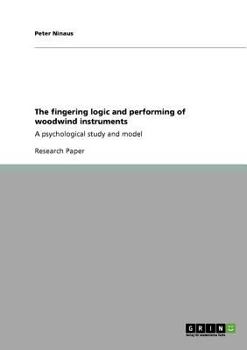 Paperback The fingering logic and performing of woodwind instruments: A psychological study and model Book