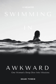 Paperback Swimming in Awkward: A Memoir One Woman's Deep Dive Into Missions Book