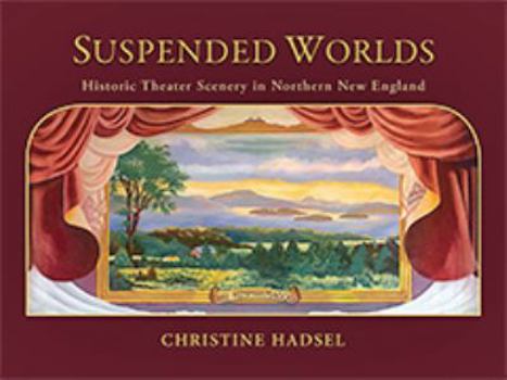 Hardcover Suspended Worlds: An Illustrated History of New England Theater Scenery Book