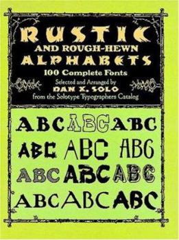Paperback Rustic and Rough-Hewn Alphabets: 100 Complete Fonts (Dover Pictorial Archive Series) Book
