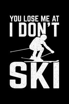 You Lose Me At I Don't Ski: Lined A5 Notebook for Snowboarders
