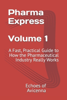Paperback Pharma Express Volume 1: A Fast, Practical Guide to How the Pharmaceutical Industry Really Works Book