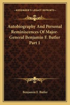 Paperback Autobiography And Personal Reminiscences Of Major-General Benjamin F. Butler Part 1 Book