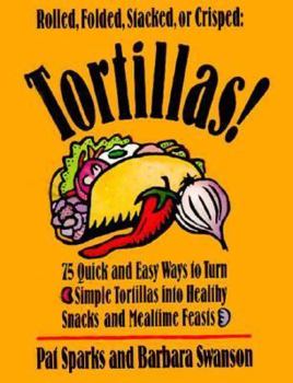 Paperback Tortillas!: 75 Quick and Easy Ways to Turn Simple Tortillas Into Healthy Snacks and Mealtime Feasts Book