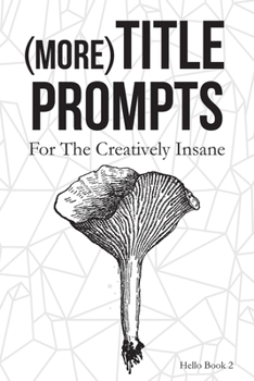 Paperback (More) Title Prompts: For the Creatively Insane: Hello Book 2 Book
