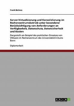 Paperback Server-Virtualisierung und Konsolidierung im Rechenzentrumsbetrieb: Dargestellt am Beispiel des praktischen Einsatzes von VMware im Rechenzentrum des [German] Book