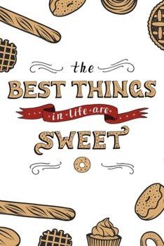 The Best Things in Life are Sweet: Blank Recipe Journal to Write in for Women