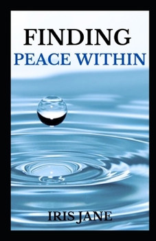 Paperback Finding Peace Within: "Unlocking the Serene Power Within: A Journey to Find Lasting Peace" Book