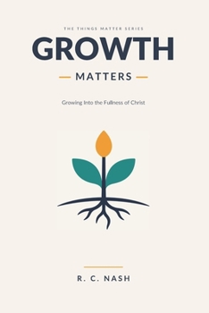 Paperback Growth Matters: Growing Into the Fullness of Christ Book
