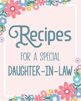 Paperback Recipes For a Special Daughter-In-Law: Make Your Own Perfect Recipe book - A Family Recipe Book Keepsake Journal - Pink Floral Book