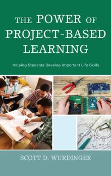 Paperback The Power of Project-Based Learning: Helping Students Develop Important Life Skills Book