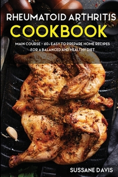 Paperback Rheumatoid Arthritis Cookbook: MAIN COURSE - 60+ Easy to prepare at home recipes for a balanced and healthy diet Book