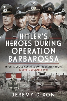 Hardcover Hitler's Heroes During Operation Barbarossa: Knight's Cross Generals on the Eastern Front, 22 June-5 December 1941 Book