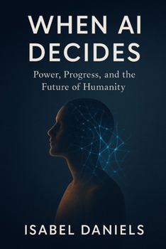Paperback When AI Decides: Power, Progress, and the Future of Humanity Book