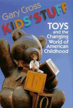 Hardcover Kids' Stuff: Toys and the Changing World of American Childhood Book