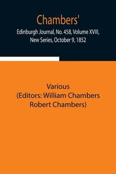 Paperback Chambers' Edinburgh Journal, No. 458, Volume Xviii, New Series, October 9, 1852 Book