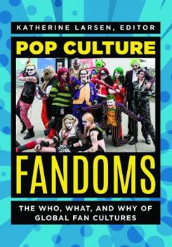 Hardcover Pop Culture Fandoms: The Who, What, and Why of Global Fan Cultures Book