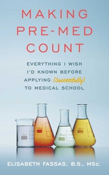 Paperback Making Pre-Med Count: Everything I Wish I'd Known Before Applying (Successfully!) to Med School Book