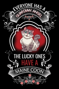 Paperback Everyone has a Guardian Angel the lucky ones have a Maine coon: Cat Lovers Blood Sugar Log Book, Log Diabetes, Daily Readings Before & After for Break Book