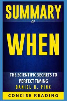 Paperback Summary of When: The Scientific Secrets to Perfect Timing By Daniel H. Pink Book