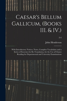 Paperback Caesar's Bellum Gallicum, (Books III. & IV.): With Introductory Notices, Notes, Complete Vocabulary and a Series of Exercises for Re-Translation, for Book