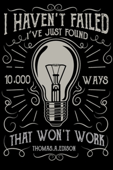 Paperback I Haven't Failed I've Just Found 10000 Ways That Won't Work: Motivational, Hope and Inspiration Notebooks Hand Writing 6x9 100 noBleed Book