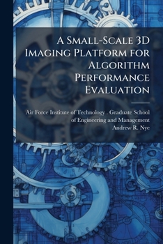 A Small-Scale 3D Imaging Platform for Algorithm Performance Evaluation