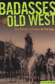 Paperback Badasses of the Old West: True Stories Of Outlaws On The Edge Book
