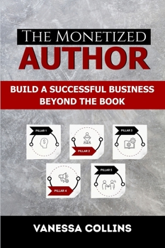 Paperback The Monetized Author: Build a Successful Business Beyond the Book