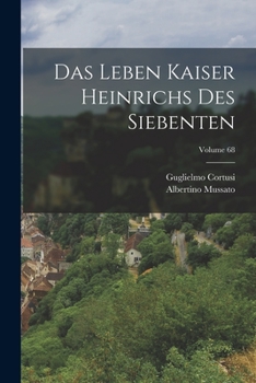 Paperback Das Leben Kaiser Heinrichs Des Siebenten; Volume 68 [German] Book