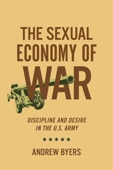 Hardcover Sexual Economy of War: Discipline and Desire in the U.S. Army Book